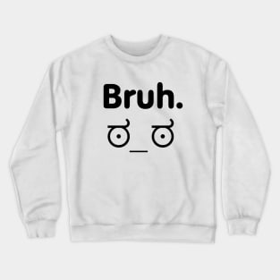 Bruh what r u doin Crewneck Sweatshirt